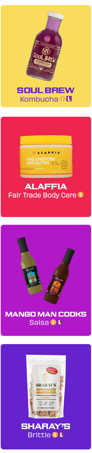 Soul Brew kombucha (local), Alaffia fair trade body care, Mango Man Cooks salsa (local), Sharay's Brittle (local)