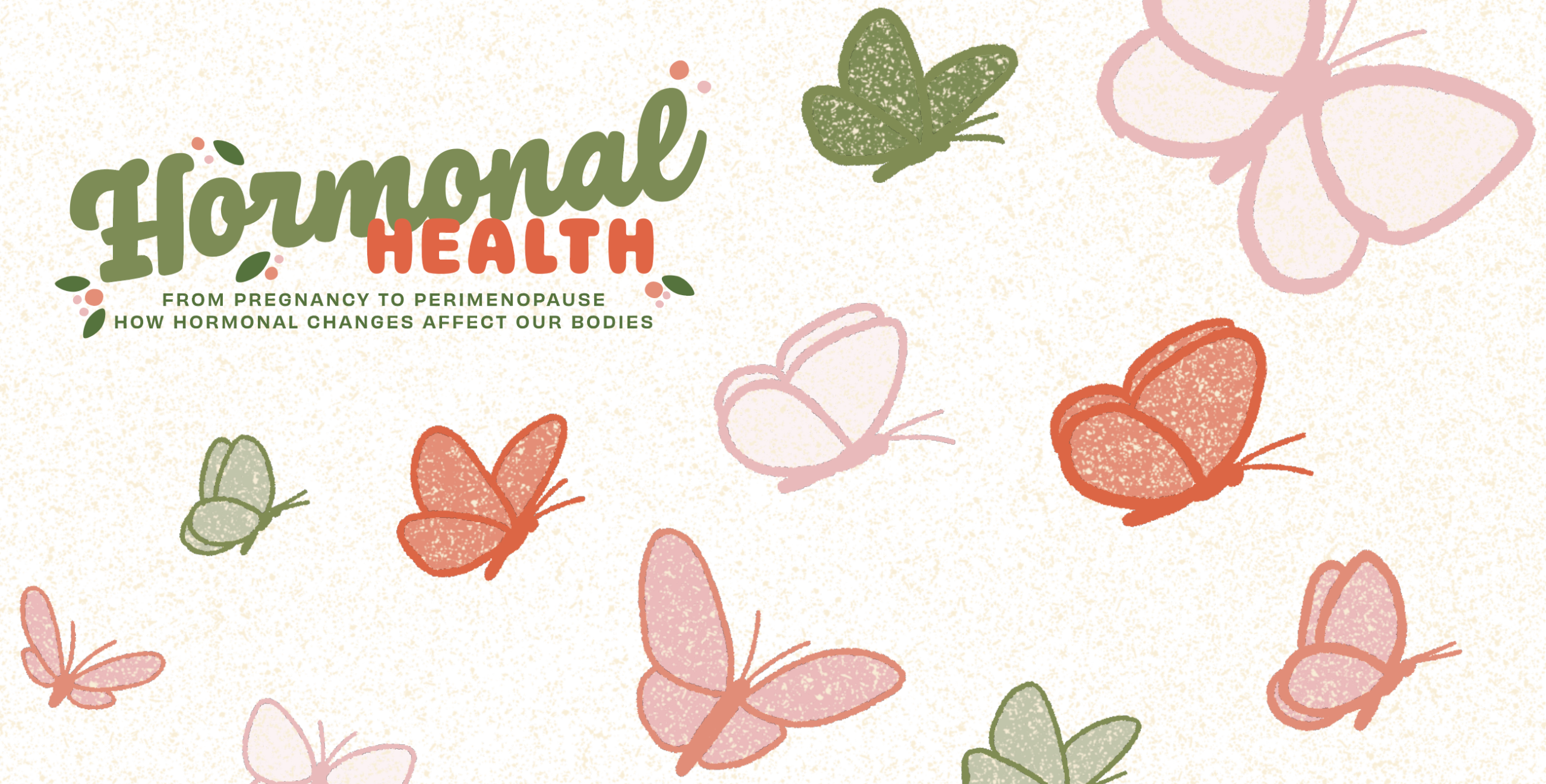 Illustration of butterflies with text saying Hormonal Health: from pregnancy to perimenopause, how hormonal changes affect our bodies