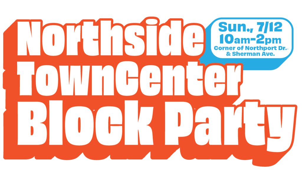 Northside TownCenter Block Party logo. Sunday, July 12, 10am-2pm. Corner of Northport Dr. and Sherman Ave.