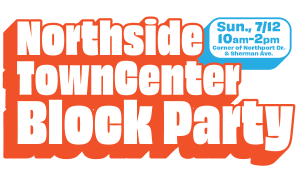 Northside TownCenter Block Party logo. Sunday, July 12, 10am-2pm. Corner of Northport Dr. and Sherman Ave.